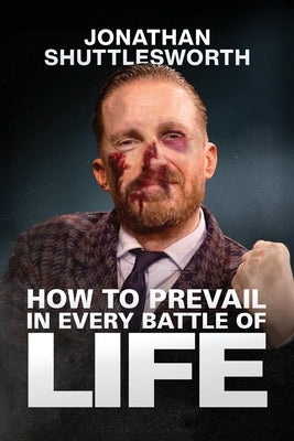 How to Prevail in Every Battle of Life by Shuttlesworth, Jonathan