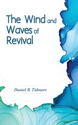 The Wind and Waves of Revival by Tidmore, Daniel R.