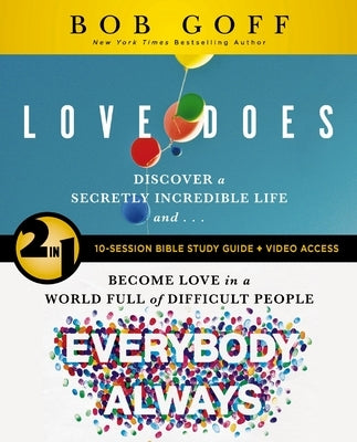 Love Does/Everybody Always 2-In-1 Bible Study Guide Plus Streaming Video: Discover a Secretly Incredible Life and Become Love in a World Full of Diffi by Goff, Bob