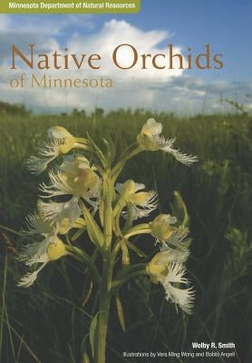 Native Orchids of Minnesota by Smith, Welby R.