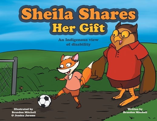 Sheila Shares Her Gift: An Indigenous View of Disability by Mitchell, Brandon