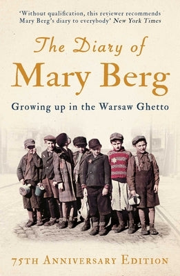 The Diary of Mary Berg: Growing Up in the Warsaw Ghetto - 75th Anniversary Edition by Berg, Mary