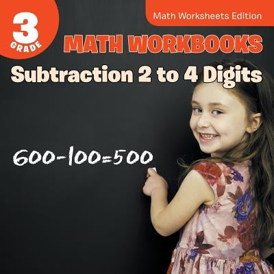 3rd Grade Math Workbooks: Subtraction 2 to 4 Digits Math Worksheets Edition by Baby Professor