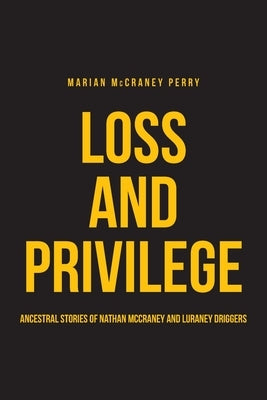 Loss and Privilege: Ancestral Stories of Nathan McCraney and Luraney Driggers by Perry, Marian McCraney