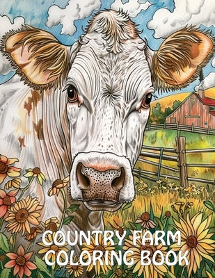 Country Farm Coloring Book: Peaceful Landscapes, Cute Animals and More For Stress Relief And Relaxation by James, Earl