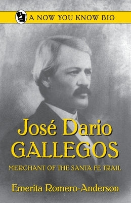 Jose Dario Gallegos: Merchant of the San Luis Valley by Romero-Anderson, Emerita