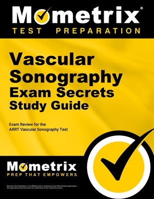 Vascular Sonography Exam Secrets Study Guide: Exam Review for the Arrt Vascular Sonography Test by Mometrix Test Prep
