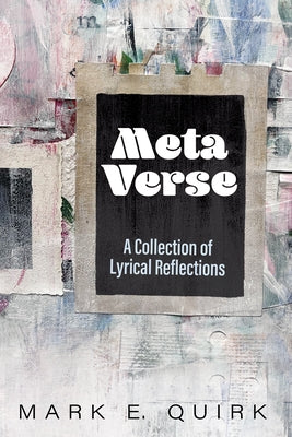 Meta Verse: A Collection of Lyrical Reflections by Quirk, Mark E.