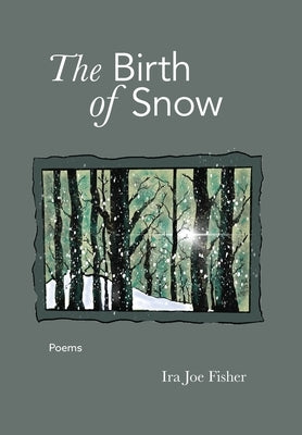 The Birth of Snow: Poems by Fisher, Ira Joe