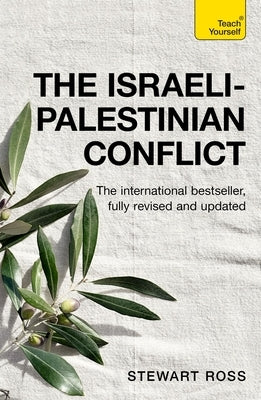Understand the Israeli-Palestinian Conflict: Teach Yourself by Ross, Stewart