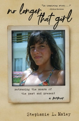 No Longer That Girl: Retracing the Scars of the Past and Present by Maley, Stephanie L.