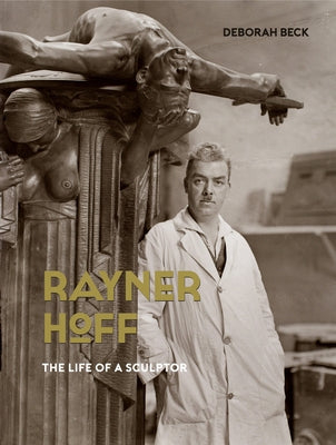 Rayner Hoff: The Life of a Sculptor by Beck, Deborah