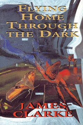 Flying Home Through the Dark by Clarke, James