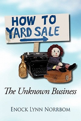 How to Yard Sale: The Unknown Business by Norrbom, Enock Lynn