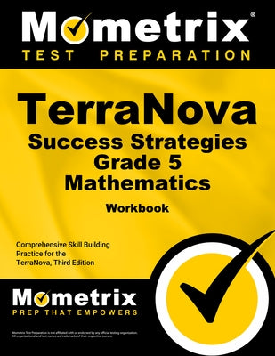 Terranova Success Strategies Grade 5 Mathematics Workbook: Comprehensive Skill Building Practice for the Terranova, Third Edition by Mometrix Math Assessment Test Team