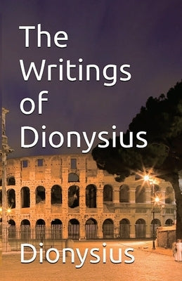 The Writings of Dionysius by Of Alexandria, Dionysius
