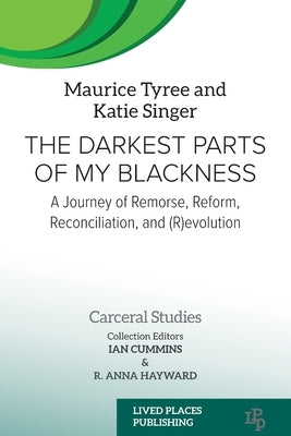 The Darkest Parts of My Blackness: A Journey of Remorse, Reform, Reconciliation, and (R)evolution by Tyree, Maurice