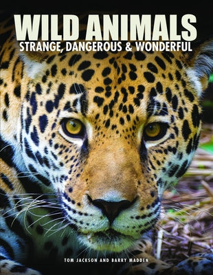 Wild Animals: Strange, Dangerous & Wonderful by Jackson, Tom