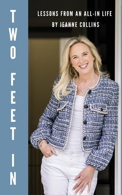 Two Feet In: Lessons From an All-In Life by Collins, Jeanne
