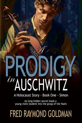 A Prodigy in Auschwitz: Book One: Simon by Goldman, Fred Raymond