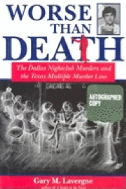 Worse Than Death: The Dallas Nightclub Murders and the Texas Multiple Murder Law by Lavergne, Gary M.