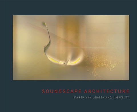 Soundscape Architecture by Van Lengen, Karen
