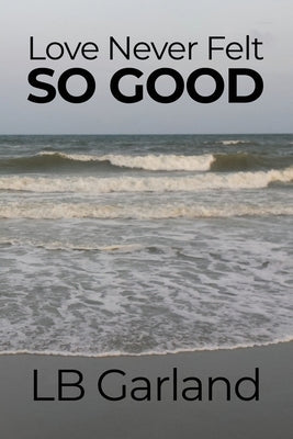 Love Never Felt So Good by Garland, Lb