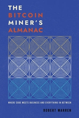 The Bitcoin Miner's Almanac by Warren, Robert
