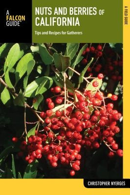 Nuts and Berries of California: Tips and Recipes for Gatherers by Nyerges, Christopher