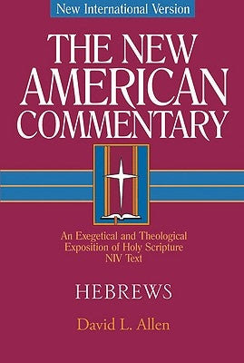 Hebrews: An Exegetical and Theological Exposition of Holy Scripture Volume 35 by Allen, David L.