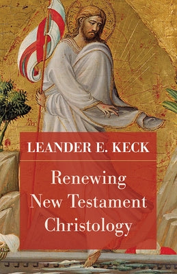 Renewing New Testament Christology by Keck, David