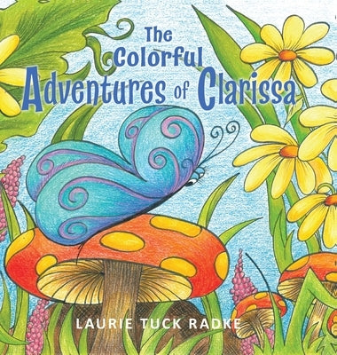 The Colorful Adventures of Clarissa by Radke, Laurie Tuck
