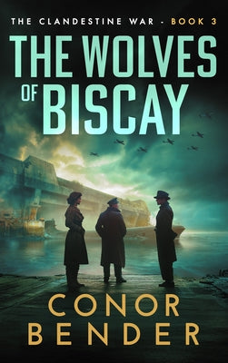 The Wolves of Biscay by Bender, Conor