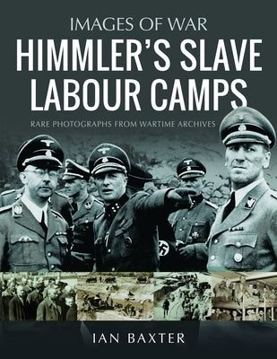 Himmler's Slave Labour Camps by Baxter, Ian