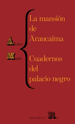 La Mansión de Araucaíma Y Cuadernos del Palacio: Araucaíma's Mansion and Black Palace's Notebooks, Spanish Edition by Mutis, Alvaro