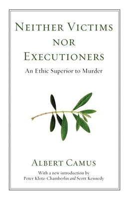 Neither Victims Nor Executioners: An Ethic Superior to Murder by Camus, Albert
