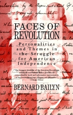 Faces of Revolution: Personalities & Themes in the Struggle for American Independence by Bailyn, Bernard