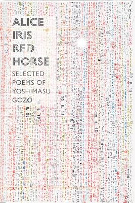 Alice Iris Red Horse: Selected Poems by Yoshimasu, Gozo