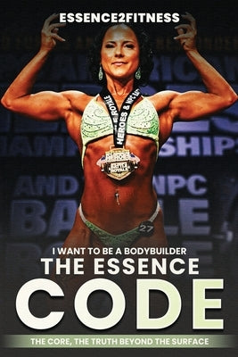 I want to be a bodybuilder: The Essence code by Byrd, M.