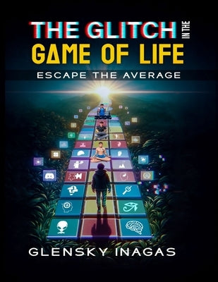 The Glitch in the Game of Life: Escape the Average by Inagas, Glensky