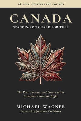Canada: The Past, Present, and Future of the Canadian Christian Right by Wagner, Michael