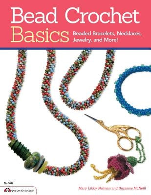 Bead Crochet Basics: Beaded Bracelets, Necklaces, Jewelry, and More! by Neiman, Mary Libby