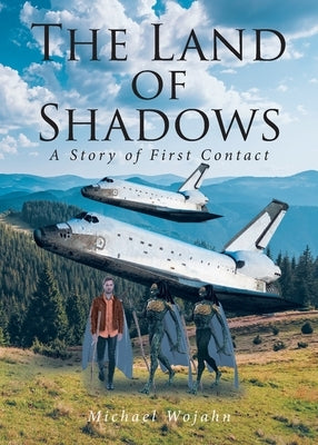 Land of Shadows: A Story of First Contact by Wojahn, Michael