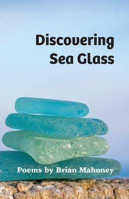 Discovering Sea Glass by Mahoney, Brian