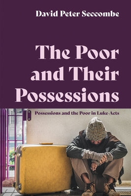 The Poor and Their Possessions: Possessions and the Poor in Luke-Acts by Seccombe, David Peter