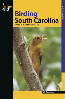 South Carolina: A Guide to 40 Premier Birding Sites by Mollenhauer, Jeff
