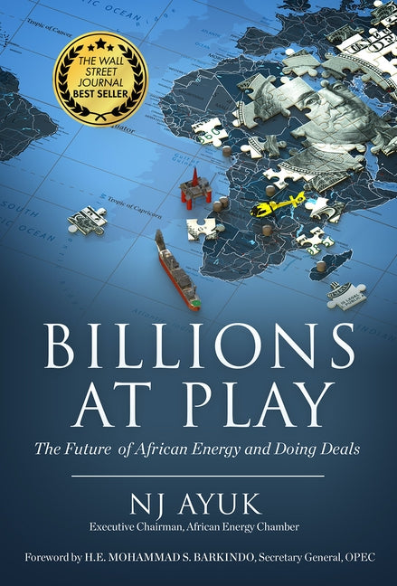 Billions at Play: The Future of African Energy and Doing Deals by Ayuk, Nj