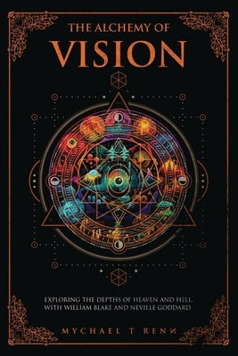 The Alchemy Of Vision by Renn, Mychael T.