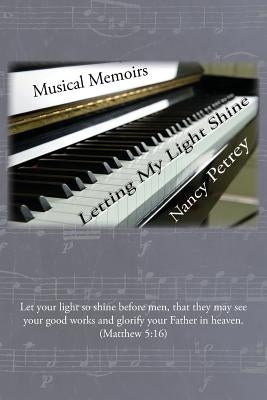 Letting My Light Shine: Musical Memoirs by Petrey, Nancy