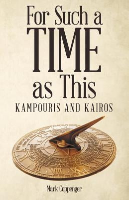 For Such a Time as This: Kampouris and Kairos by Coppenger, Mark